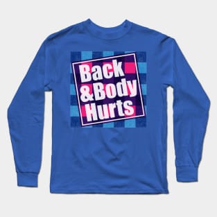 Back And Body Hurts Long Sleeve T-Shirt